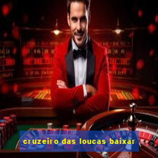 cruzeiro das loucas baixar